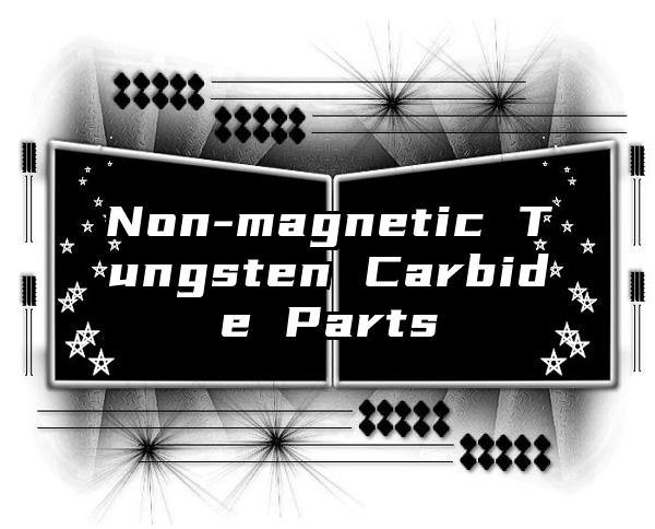 Non-magnetic Tungsten Carbide Parts