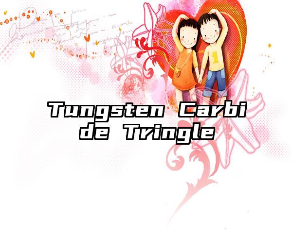 Tungsten Carbide Tringle