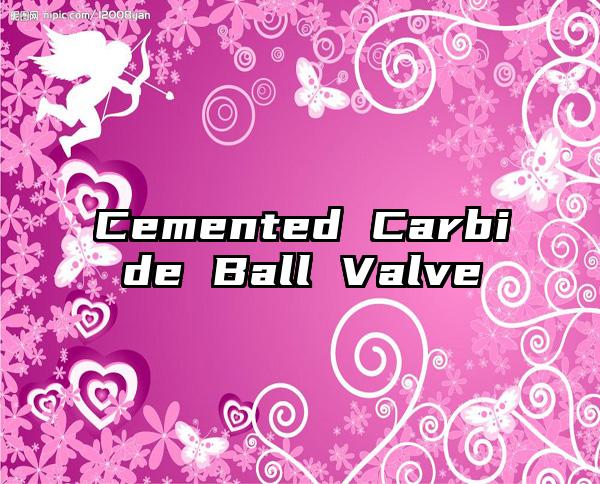 Cemented Carbide Ball Valve